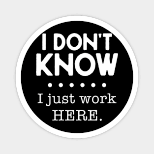 I Don't Know I Just Work Here Magnet